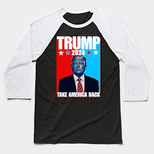 Trump 2024 take america back Baseball T-Shirt